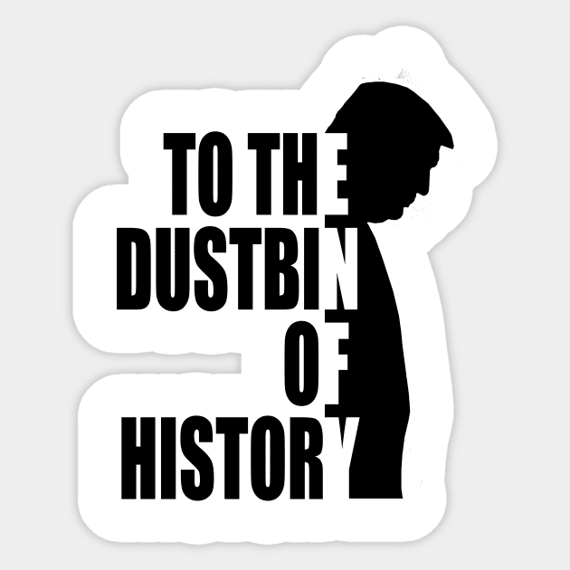 to the dustbin of history To The Dustbin Of History Sticker TeePublic